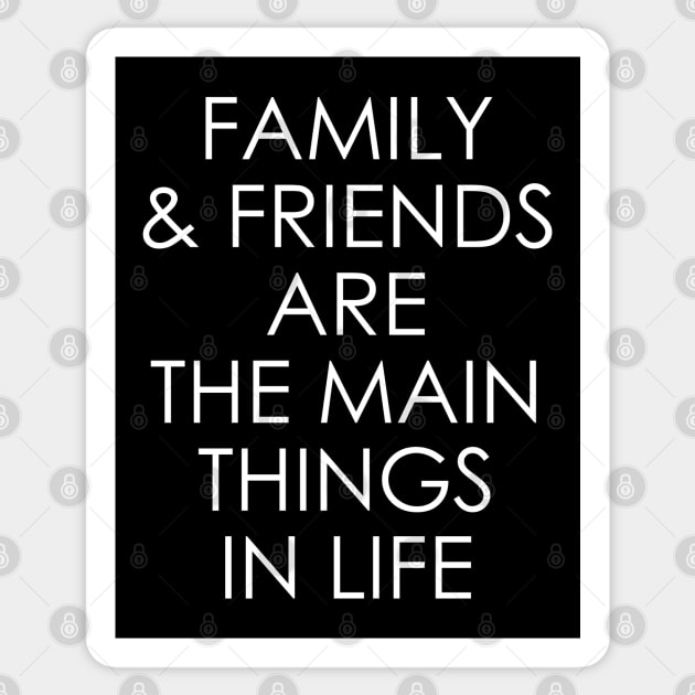 Family and friends are the main things in life Sticker by Oyeplot